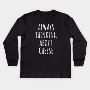 Always Thinking About Cheese Kids Long Sleeve T-Shirt